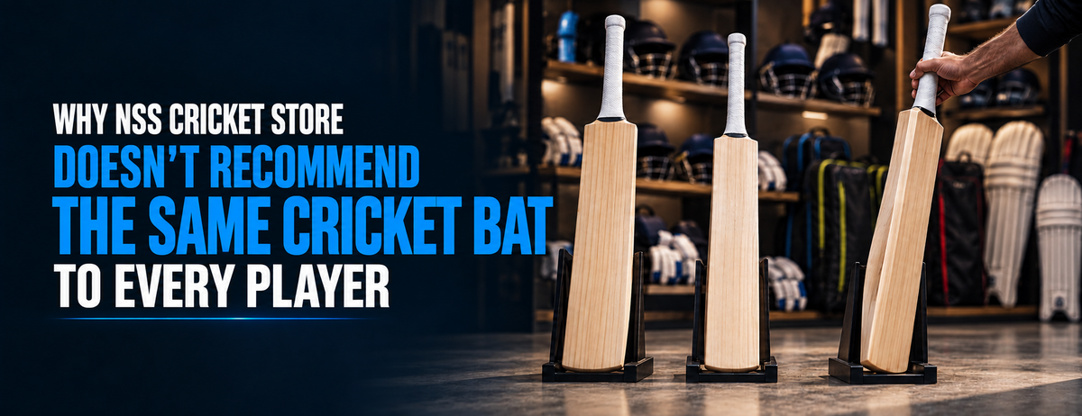 Why NSS Cricket Store Doesn't Recommend the Same Cricket Bat to Every Player